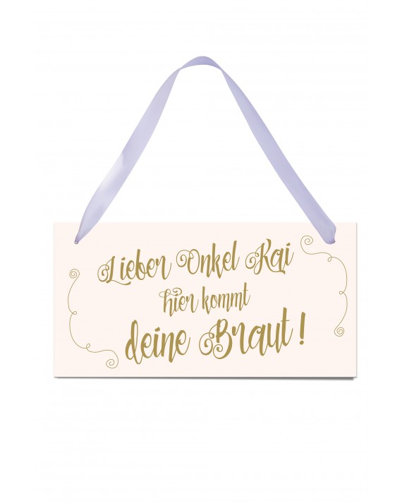 Hochzeitsschild  "Lieber Onkel hier kommt deine Braut"